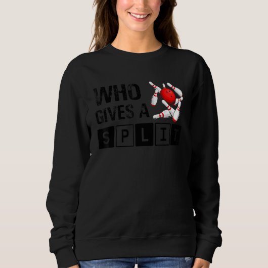 Who Gives A Split Bowling Player Lover Bowler Funn Sweatshirt (Vorderseite)