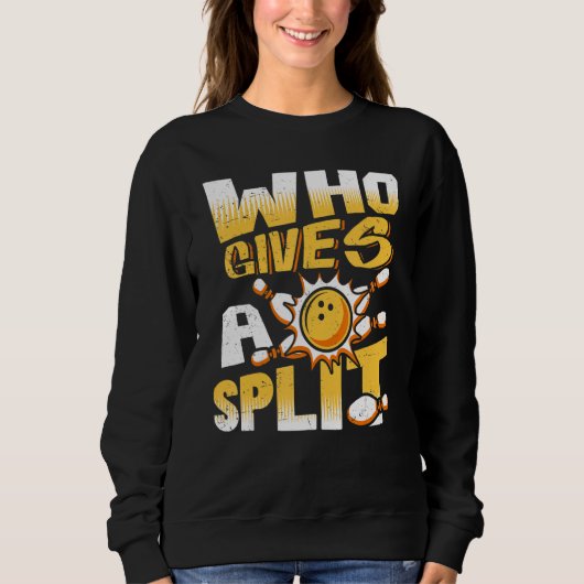 Who Gives A Split Bowling Player Lover Bowler Funn Sweatshirt (Vorderseite)