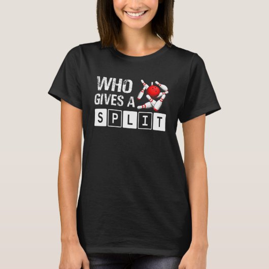 Who Gives A Split Bowling Player Lover Bowler Funn T-Shirt (Vorderseite)
