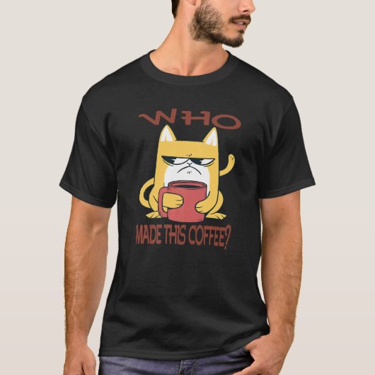 Who made this Coffee Sarcasm  Humorous Saying T-Shirt (Vorderseite)