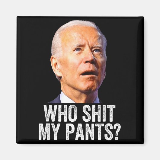 Who My Pants - Anti Joe Biden Tee - Funny Conserva Magnet (Vorne)