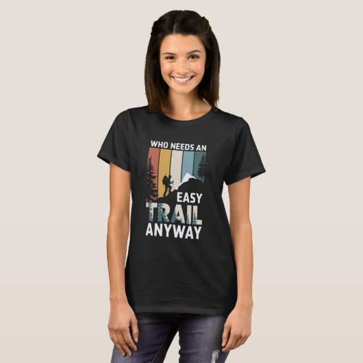 Who Needs An Easy Trail Anyway Funny Hiking Hiker T-Shirt (Vorne ganz)