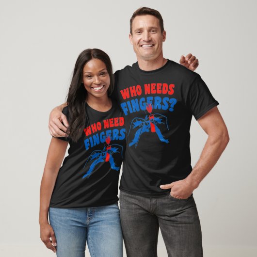 Who Needs Fingers T-Shirt (Unisex)