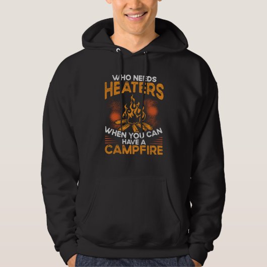 Who Needs Heaters When You Can Have A Campfire Cam Hoodie (Vorderseite)