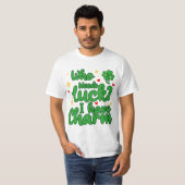 Who needs luck - I have charm - St Patrick's Day  T-Shirt (Vorne ganz)