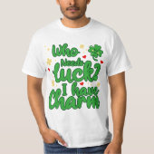 Who needs luck - I have charm - St Patrick's Day  T-Shirt (Vorderseite)