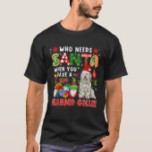 Who Needs Santa When Have A Bearded Collie Santa D T-Shirt (Vorderseite)