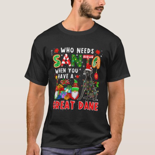 Who Needs Santa When You Have A Great Dane Santa D T-Shirt (Vorderseite)
