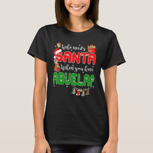 Who Needs Santa When You Have Abuela Santa Family  T-Shirt (Vorderseite)