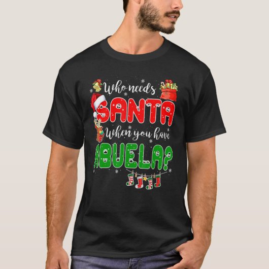 Who Needs Santa When You Have Abuela Santa Family T-Shirt (Vorderseite)