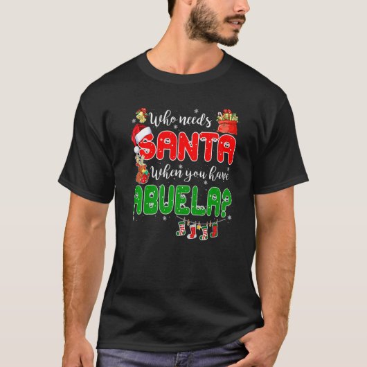 Who Needs Santa When You Have Abuela Santa Family T-Shirt (Vorderseite)