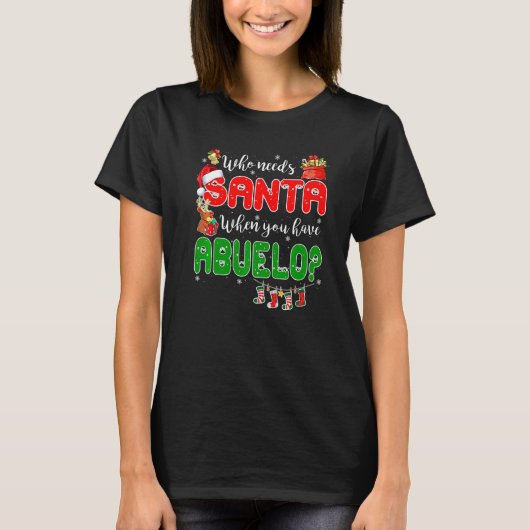 Who Needs Santa When You Have Abuelo Santa Family  T-Shirt (Vorderseite)