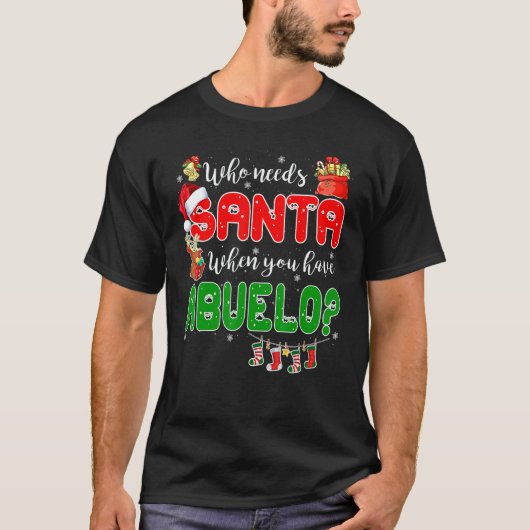 Who Needs Santa When You Have Abuelo Santa Family  T-Shirt (Vorderseite)
