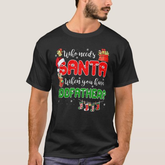 Who Needs Santa When You Have Godfather Santa Fami T-Shirt (Vorderseite)