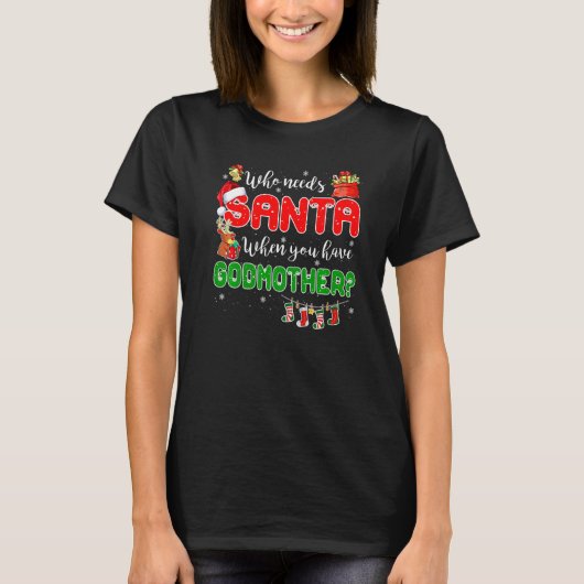 Who Needs Santa When You Have Godmother Santa Fami T-Shirt (Vorderseite)