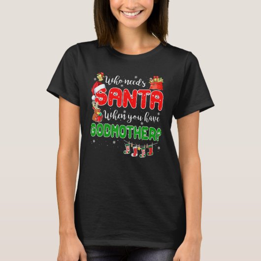 Who Needs Santa When You Have Godmother Santa Fami T-Shirt (Vorderseite)