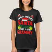 Who Needs Santa When You Have Grammy Christmas T-Shirt (Vorderseite)