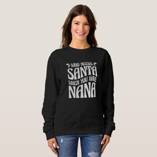 Who Needs Santa When You Have Nana 4 Sweatshirt (Vorne ganz)