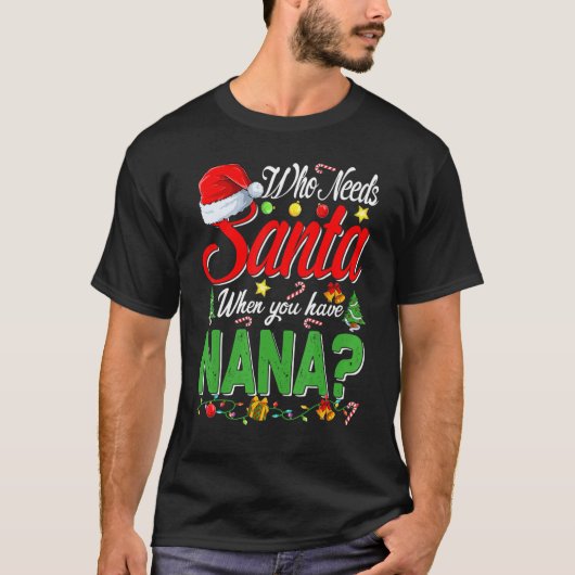 Who Needs Santa When You Have Nana Christmas T-Shirt (Vorderseite)