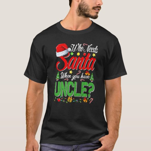 Who Needs Santa When You Have Uncle Christmas T-Shirt (Vorderseite)