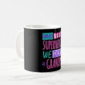 Who needs superheroes we have grandpa kaffeetasse (Vorderseite Links)