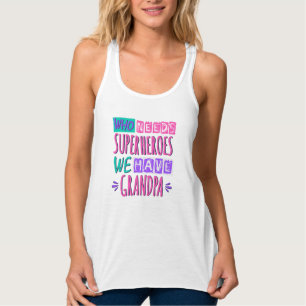 Who needs superheroes we have grandpa tank top