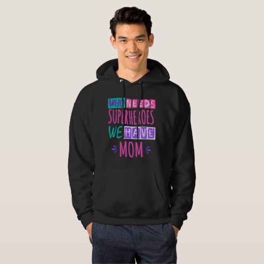 Who needs superheroes we have mom hoodie (Vorne ganz)