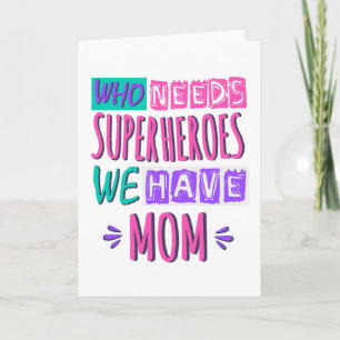 Who needs superheroes we have mom karte