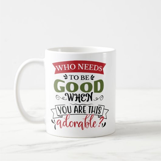 Who Needs To Be Good Adorable Kaffeetasse (Links)