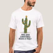 " Who said Christmas needs a tree? T-Shirt (Vorderseite)