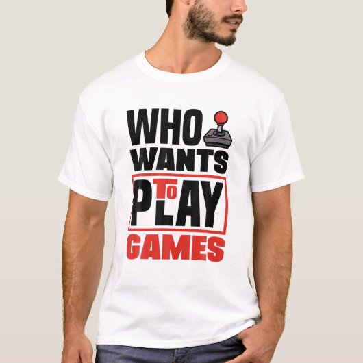 Who Wants To Play Games Video Game Player Gamer Ga T-Shirt (Vorderseite)