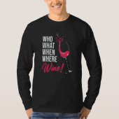 Who What When Wine Drinking Drinker Sayings Graphi T-Shirt (Vorderseite)