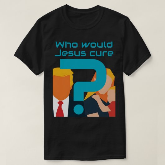 Who Would Jesus Cure? Faith meets Justice Activist T-Shirt (Design vorne)