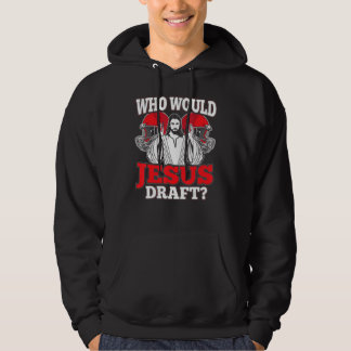 Who Would Jesus Draft Hoodie