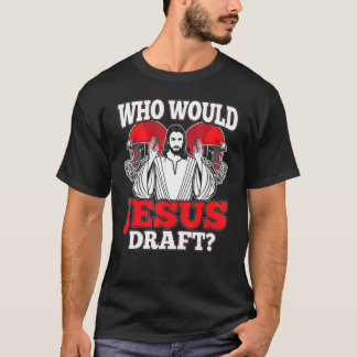 Who Would Jesus Draft T-Shirt