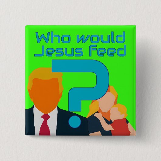 Who Would Jesus Feed? Compassion Matters! Activist Button (Vorderseite)