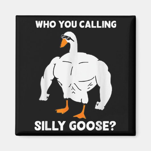 Who You Calling Silly Goose Funny Gym Meme  Magnet (Vorne)