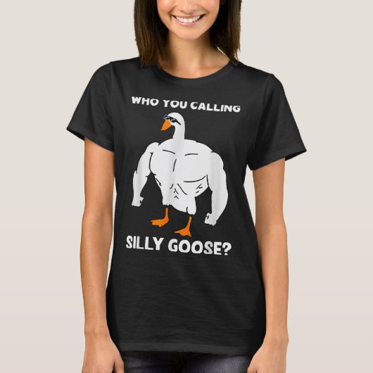 Who You Calling Silly Goose Funny Gym Meme  T-Shirt (Vorderseite)
