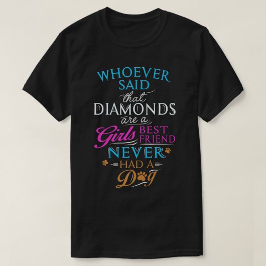Whoever said diamonds are a girls best friend, nev T-Shirt (Design vorne)