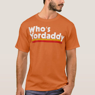 Whois Yordaddy T-Shirt