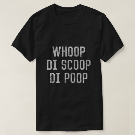 Whoop Di Scoop Di Kackte T-Shirt (Design vorne)