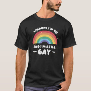 Whoops Ich bin 40 und immer noch Gay Funny Geburts T-Shirt