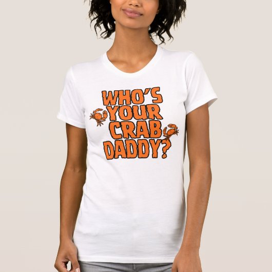 "Who's Your Crab Daddy?" = CrabManWillie Womens T T-Shirt (Vorderseite)