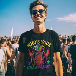 Who's Your CrawDaddy Mardi Gras – Fun  T-Shirt