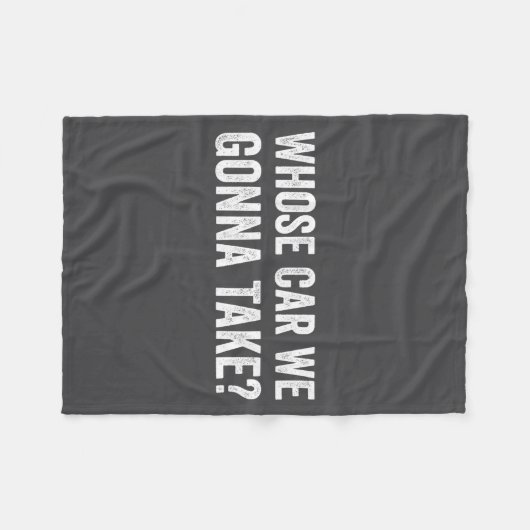 Whose Car We Gonna Take_ Funny Quote Fleecedecke (Vorderseite (Horizontal))