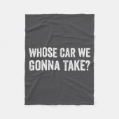 Whose Car We Gonna Take_ Funny Quote Fleecedecke (Vorderseite)