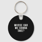 Whose Car We Gonna Take Out On The Town, Friend Ro Schlüsselanhänger (Vorderseite)