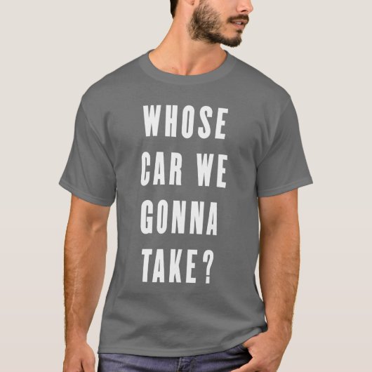 Whose Car We Gonnaake Funny Quotes Gift retro T-Shirt (Vorderseite)