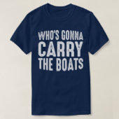 Whose Gonna Carry The Boats Rowing T-Shirt (Design vorne)