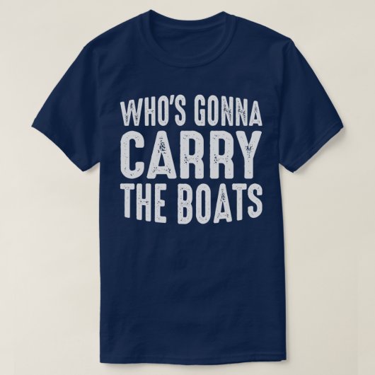 Whose Gonna Carry The Boats Rowing T-Shirt (Design vorne)